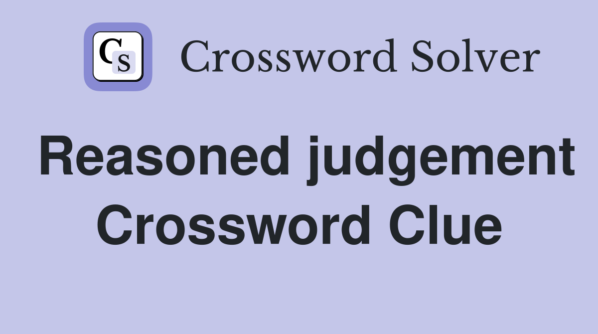 Reasoned judgement Crossword Clue Answers Crossword Solver